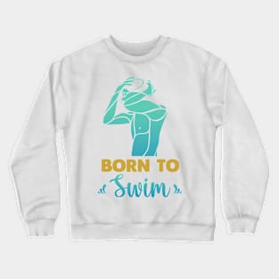 Born to swim Crewneck Sweatshirt